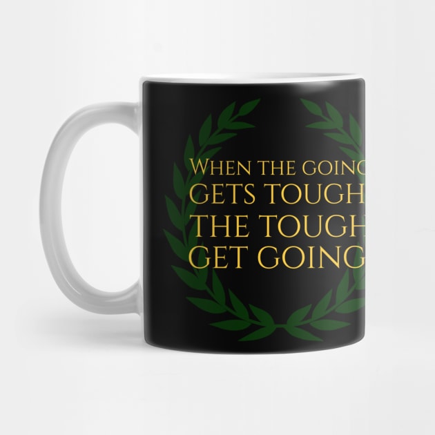 When The Going Gets Tough, The Tough Get Going by Styr Designs